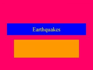 Earthquakes Q what are Earthquakes A Earthquakes are