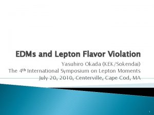 EDMs and Lepton Flavor Violation Yasuhiro Okada KEKSokendai