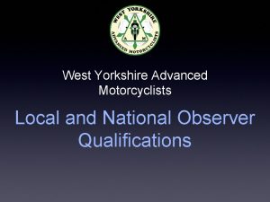 West Yorkshire Advanced Motorcyclists Local and National Observer