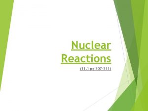 Nuclear Reactions 11 1 pg 307 311 The