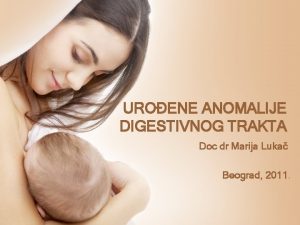 UROENE ANOMALIJE DIGESTIVNOG TRAKTA Doc dr Marija Luka