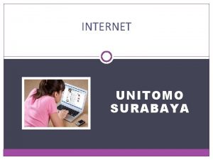 INTERNET UNITOMO SURABAYA Internet 2 INTERNET Internet merupakan