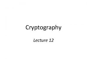 Cryptography Lecture 12 Midterm exam Exam is Thursday