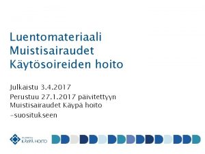 Luentomateriaali Muistisairaudet Kytsoireiden hoito Julkaistu 3 4 2017