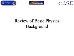 Review of Basic Physics Background Basic physical quantities