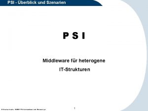 PSI berblick und Szenarien PSI Middleware fr heterogene