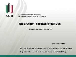 Algorytmy i struktury danych Dodawanie wielomianw Piotr Kustra