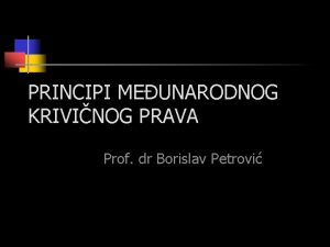 PRINCIPI MEUNARODNOG KRIVINOG PRAVA Prof dr Borislav Petrovi
