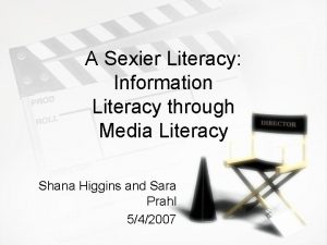 A Sexier Literacy Information Literacy through Media Literacy