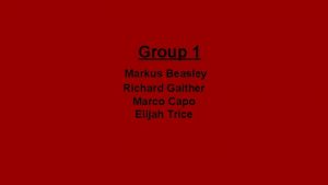 Group 1 Markus Beasley Richard Gaither Marco Capo