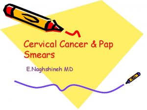 Cervical Cancer Pap Smears E Naghshineh MD Epidemiology