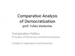 Comparative Analysis of Democratization prof Fulvio Venturino Comparative