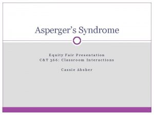 Aspergers Syndrome Equity Fair Presentation CT 366 Classroom