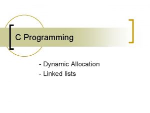 C Programming Dynamic Allocation Linked lists Dynamic Allocation