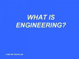 WHAT IS ENGINEERING 2002 MIT PSDAM LAB root