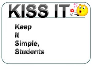 KISS IT Keep It Simple Students Creating an