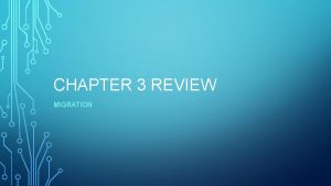 CHAPTER 3 REVIEW MIGRATION MIGRATION Migration A change