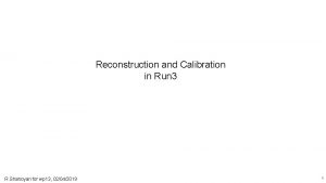 Reconstruction and Calibration in Run 3 R Shahoyan