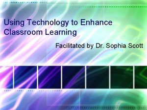 Using Technology to Enhance Classroom Learning Facilitated by