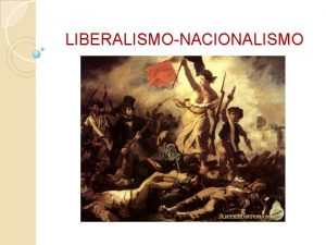 LIBERALISMONACIONALISMO PERIODO DE REVOLUCIONES Generalidades Qu est pasando