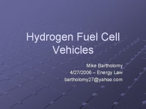 Hydrogen Fuel Cell Vehicles Mike Bartholomy 4272006 Energy