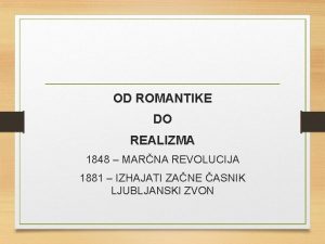 OD ROMANTIKE DO REALIZMA 1848 MARNA REVOLUCIJA 1881