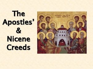 The Apostles Nicene Creeds CREED The word creed