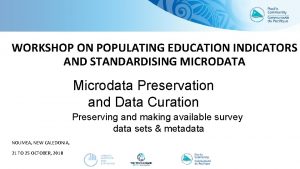 WORKSHOP ON POPULATING EDUCATION INDICATORS AND STANDARDISING MICRODATA