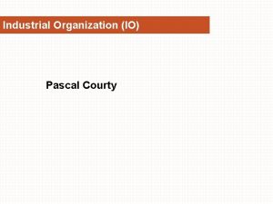 Industrial Organization IO Pascal Courty Industrial Organization Theory