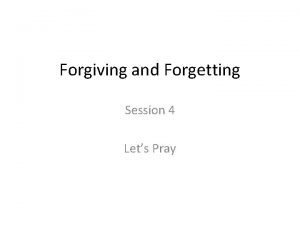 Forgiving and Forgetting Session 4 Lets Pray As