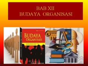 BAB XII BUDAYA ORGANISASI 12292021 Budaya Organisasi M