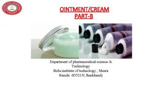 OINTMENTCREAM PARTB Department of pharmaceutical science Technology Birla