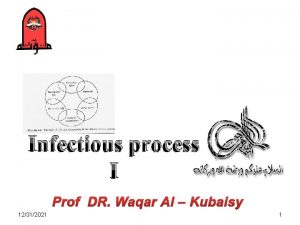 Infectious process I Prof DR Waqar Al Kubaisy