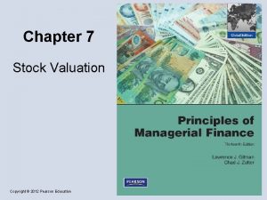 Chapter 7 Stock Valuation Copyright 2012 Pearson Education