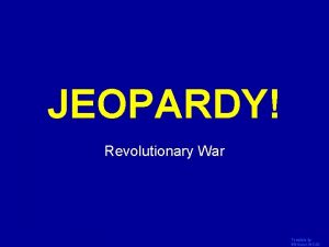 JEOPARDY Click Once to Begin Revolutionary War Template