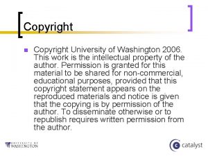 Copyright n Copyright University of Washington 2006 This