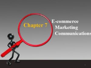 Ecommerce Chapter 7 Marketing Communications 1 Marketing Communications