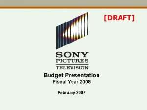 DRAFT Budget Presentation Fiscal Year 2008 February 2007