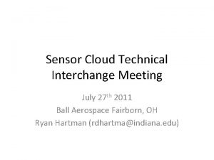 Sensor Cloud Technical Interchange Meeting July 27 th