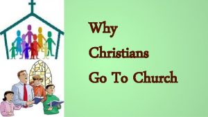Why Christians Go To Church Church attendance is