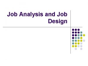 Job Analysis and Job Design Defining job analysis