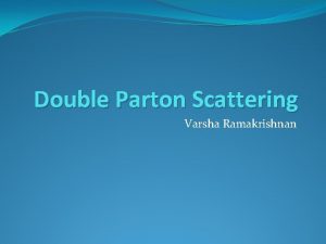 Double Parton Scattering Varsha Ramakrishnan Problem to Fix