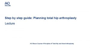 Step by step guide Planning total hip arthroplasty