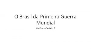 O Brasil da Primeira Guerra Mundial Histria Captulo