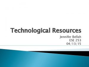 Technological Resources Jennifer Bellah ESE 253 041315 Instructional