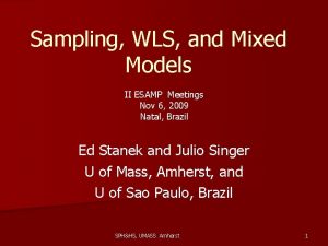 Sampling WLS and Mixed Models II ESAMP Meetings