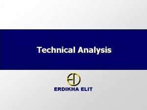Technical Analysis ERDIKHA ELIT ERDIKHA ELIT Philosophy of