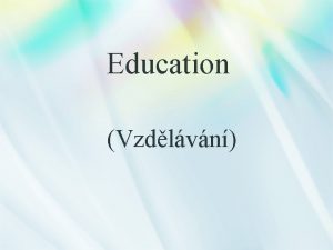 Education Vzdlvn Education Preschool education Compulsory education Secondary