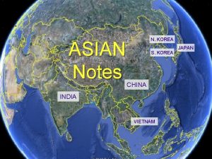 ASIAN Notes N KOREA S KOREA CHINA INDIA