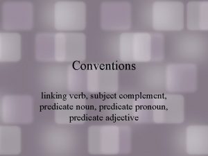 Conventions linking verb subject complement predicate noun predicate